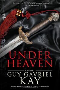Under Heaven, by Guy Gavriel Kay